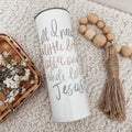 All I Need Is Coffee & Jesus 20oz Skinny Tumbler