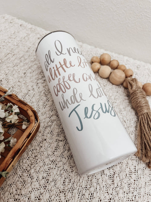All I Need Is Coffee & Jesus 20oz Skinny Tumbler