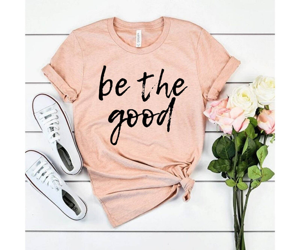 Be the Good Christian T-Shirt | Faith Based Clothing for Women | Faith Gift