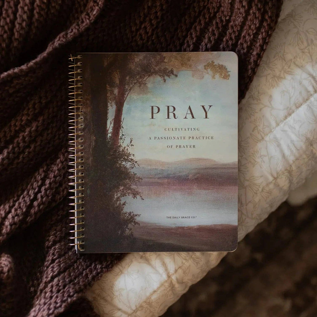 Pray — Cultivating a Passionate Practice of Prayer — Spiral Bible Study